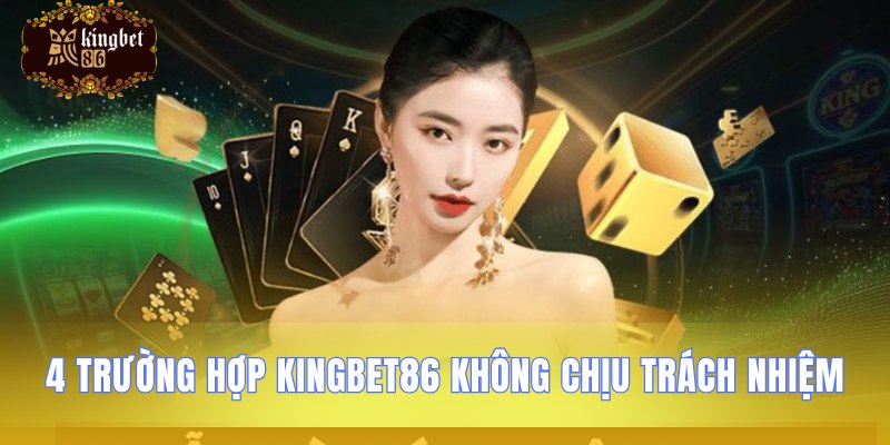 Những tình huống kingbet86 không chịu trách nhiệm
