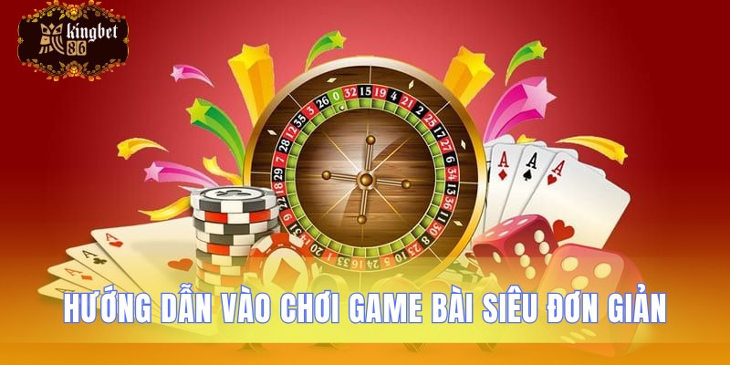 Tham gia chơi game bài đơn giản chỉ vài bước