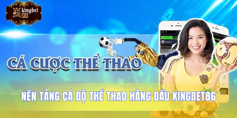 Kingbet86 sở hữu hệ thống cược chất lượng