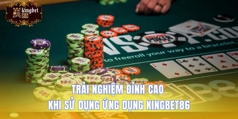 Tiện ích vượt trội khi dùng ứng dụng Kingbet86